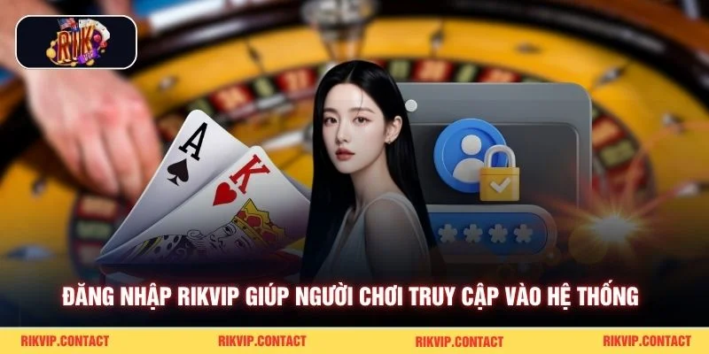 Đăng nhập Rikvip giúp người chơi truy cập vào hệ thống 