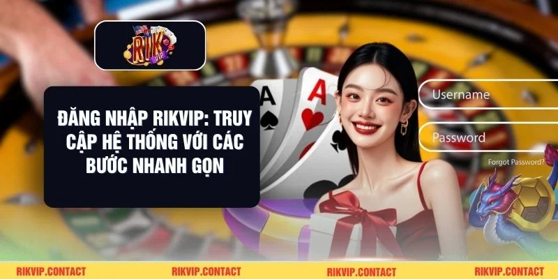 Đăng Nhập Rikvip: Truy Cập Hệ Thống Với Các Bước Nhanh Gọn