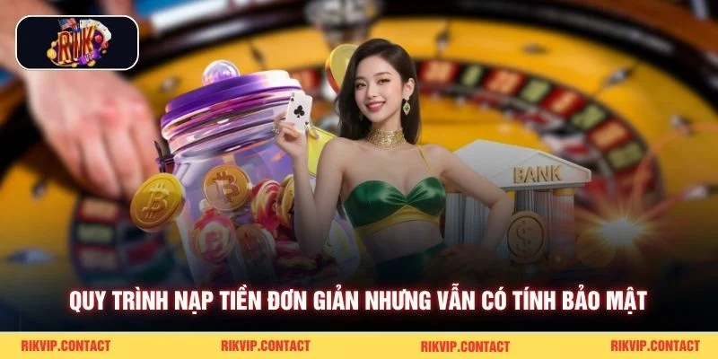 Quy trình nạp tiền đơn giản nhưng vẫn có tính bảo mật