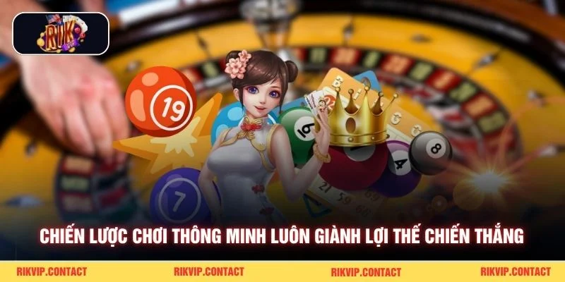 Chiến lược chơi thông minh luôn giành lợi thế chiến thắng