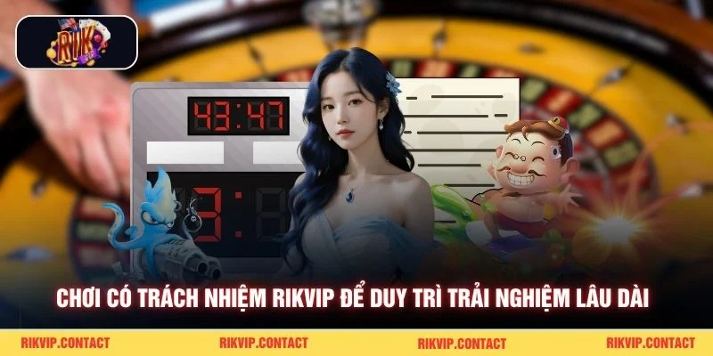 Chơi có trách nhiệm Rikvip để duy trì trải nghiệm lâu dài 