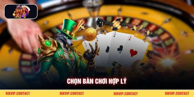Chọn bàn chơi hợp lý