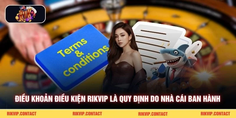 Điều khoản điều kiện Rikvip là quy định do nhà cái ban hành