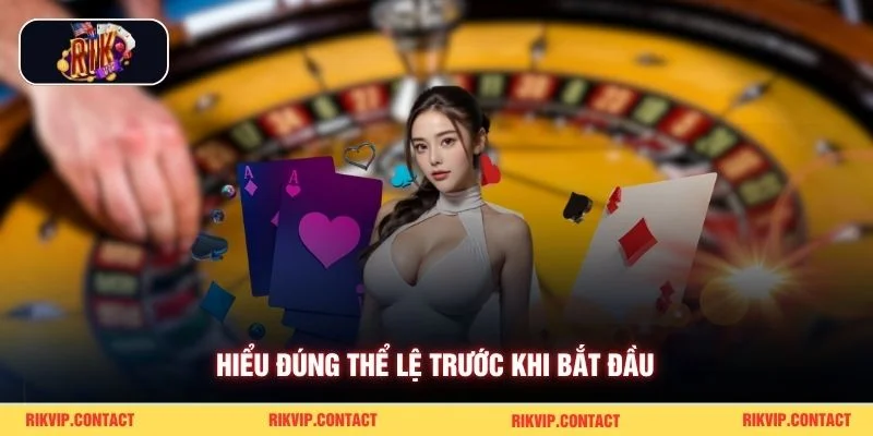 Hiểu đúng thể lệ trước khi bắt đầu