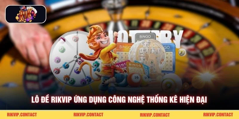 Lô đề Rikvip ứng dụng công nghệ thống kê hiện đại