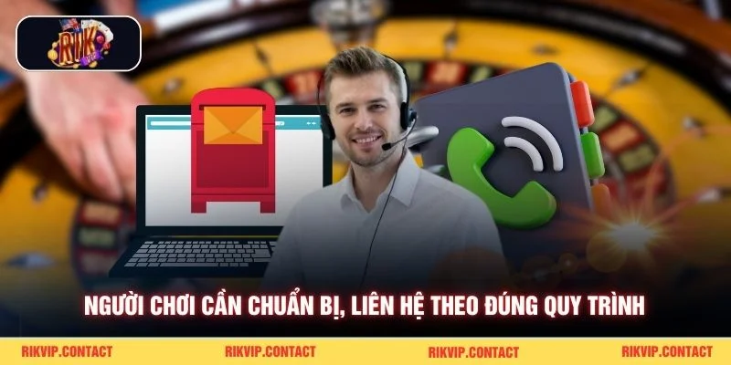 Người chơi cần chuẩn bị, liên hệ theo đúng quy trình