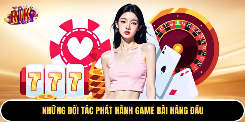 Những đối tác phát hành game bài hàng đầu