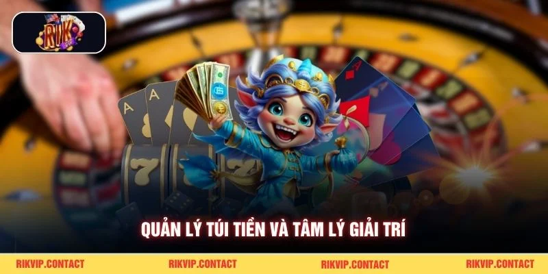 Tài Xỉu Nổ Hũ Rikvip Đã Chơi Chắc Chắn Đón Jackpot Về Nhà 3 Quản lý túi tiền và tâm lý giải trí