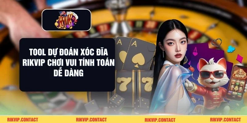 Tool Dự Đoán Xóc Đĩa Rikvip Chơi Vui Tính Toán Dễ Dàng